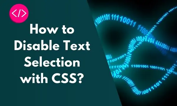 How to Disable Text Selection with CSS